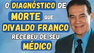 O DIAGNÓSTICO de MORTE que DIVALDO FRANCO recebeu de seu MÉDICO
