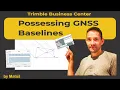 GNSS Baseline Processing - Trimble Business Center
