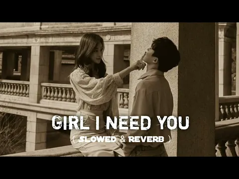 Download MP3 Arijit Singh : Girl I Need You | Slowed & Reverb | 6ixTeen