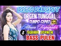 DISCO DANGDUT ORGEN TUNGGAL ‼️ TEMPO CEPAT ALBUM TERPOPULER