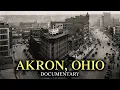 How Four Companies Built and Destroyed an Entire American City Akron Ohio