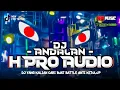 Download Lagu CEK SOUND DJ BATTLE ANDALAN H PRO AUDIO ANTI KETULUP TERBARU 2K25