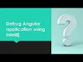 Debug Angular Application How to debug Angular in Intellij Running and debugging TypeScript