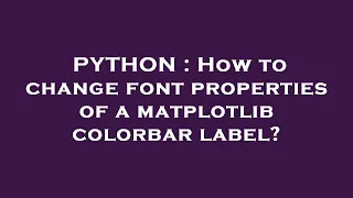 PYTHON How to change font properties of a matplotlib colorbar label