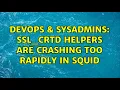 DevOps SysAdmins ssl - crtd helpers are crashing too rapidly in squid 3 Solutions