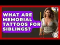 What Are Memorial Tattoos For Siblings - Anthropology Insights