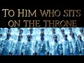 To Him Who Sits on the Throne | Revelation 5:13 Worship Song