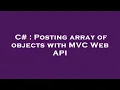 C Posting array of objects with C Web API