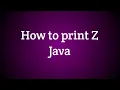 1 How to print z in java