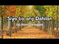 Download Lagu Siya Ba Ang Dahilan by: Jessa Zaragoza (LYRICS)