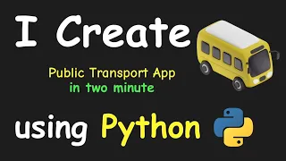 I CREATE PUBLIC TRANSPORT APP IN 2 MIN USING PYTHON LEARN PYTHON BY BUILDING SIMPLE PROJECTS