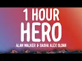 Alan Walker \u0026 Sasha Alex Sloan - Hero (1 HOUR/Lyrics)