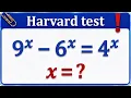 Harvard Math Test Can you solve this Exponential Equation 9 x - 6 x 4 x