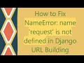 How to Fix NameError name request is not defined in Django URL Building