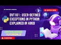 Lecture 44 - User-defined Exceptions in Python Custom Exceptions DVT101