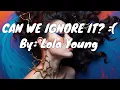 Download Lagu Lola Young - CAN WE IGNORE IT? :( (Lyrics)