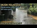Lagu musik relaksasi diiringi suara hujan dan suara guntur untuk ketenangan hati