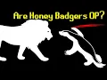Are Honey Badgers OP