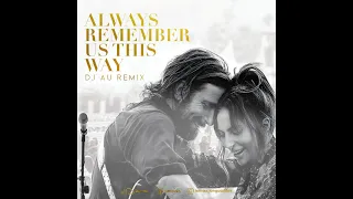 Always Remember Us This Way ( Deep House ) - Au Remix