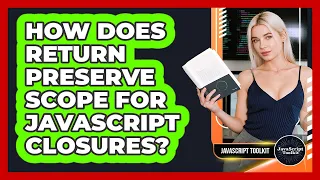 How Does Return Preserve Scope For JavaScript Closures - JavaScript Toolkit