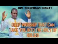 ENTER THE HOLY OF HOLIES WITH THIS POWERFUL WORSHIP FROM MIN. THEOPHILUS SUNDAY