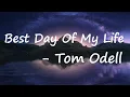 Lagu Tom Odell - Best Day Of My Life Lyrics