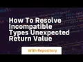 how to resolve incompatible types unexpected return value