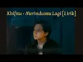 Download Lagu Khifnu Merindumu lagi lirik - khifnu - merindumu lagi lirik