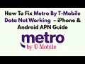 How To Fix Metro By T-Mobile Data Not Working - iPhone Android APN Guide