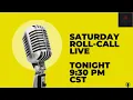 Saturday Roll-Call Live Tonight 9 30 PM CST