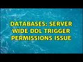 Databases Server Wide DDL Trigger Permissions Issue