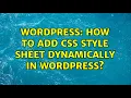 Wordpress How to add CSS style sheet dynamically in wordpress 2 Solutions