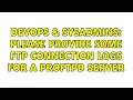 DevOps SysAdmins Please provide some FTP connection logs for a ProFTPD server