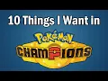 Download Lagu 10 Things I Want in Pokémon Champions