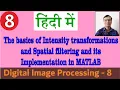 Basics of Intensity transformations Spatial filtering its implementation in MATLAB