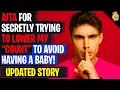 AITA For Secretly Trying To Lower My Count To Avoid Having A Baby - As I m Not Ready Reddit
