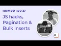 JS hacks Pagination Bulk Inserts