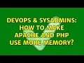 DevOps SysAdmins How to make apache and php use more memory 2 Solutions