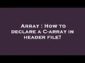 Array How to declare a C-array in header file