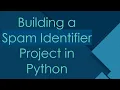 Building a Spam Identifier Project in Python
