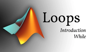 MATLAB - Loops Introduction While