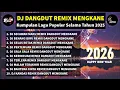 Lagu DJ DANGDUT REMIX MENGKANE FULL BASS VIRAL TIKTOK - DJ ENAK MENEMANI MALAM AKHIR TAHUN 2025/2026 🥳