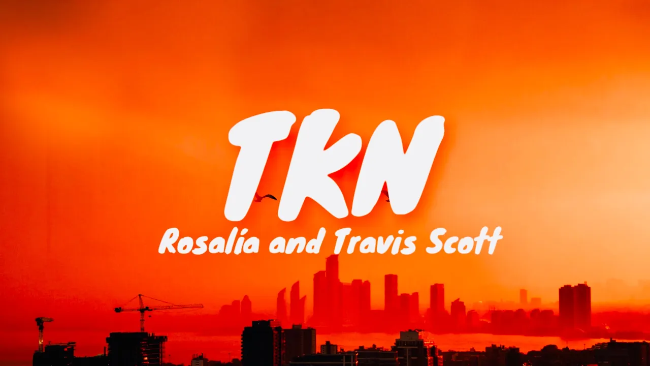 TKN Rosalía & Travis Scott Spanish/English translation (Letra/Lyrics)