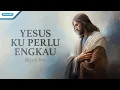 Download Lagu Yesus Kuperlu Engkau - Gloria Trio (Official Lyric Video)