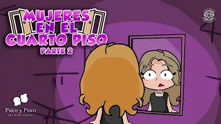 Psico y Psico.- Mujeres en el cuarto piso Pt.2