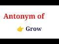 What is the antonym of grow grow Opposite word of grow