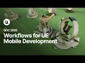 Moving to Mobile Workflows for Unreal Engine Mobile Development GDC 2025