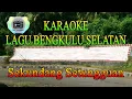 KARAOKE Bengkulu Selatan - Sekundang Setungguan