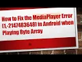 How to Fix the MediaPlayer Error 1 -2147483648 in Android when Playing Byte Array
