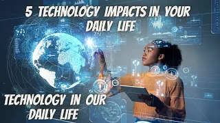 5 Technology Impacts In Your Daily Life Impact Of Technology In Our Daily Life 